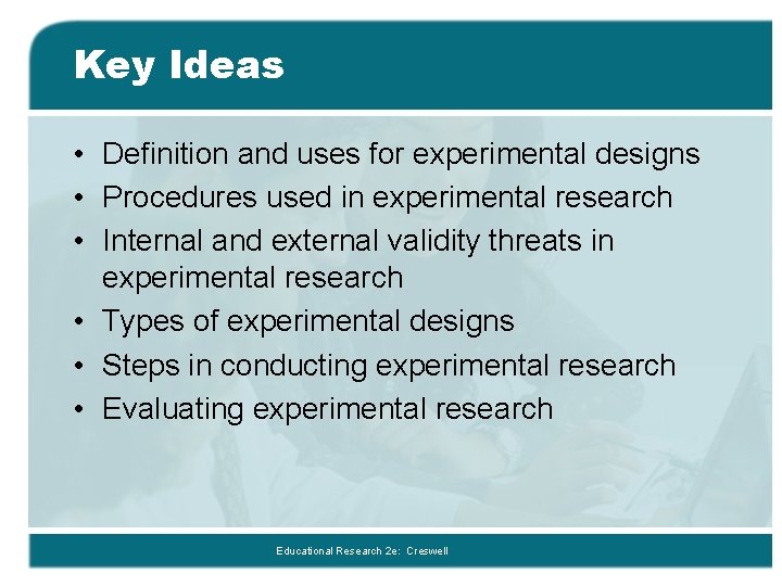Key Ideas • Definition and uses for experimental designs • Procedures used in experimental