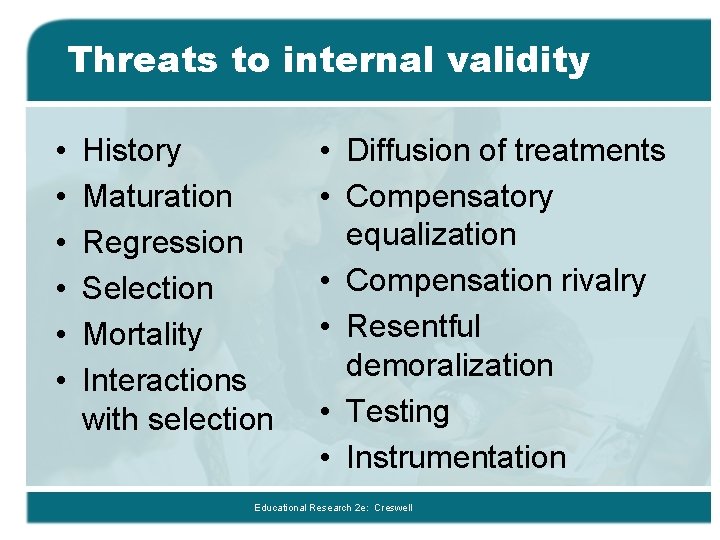 Threats to internal validity • • • History Maturation Regression Selection Mortality Interactions with