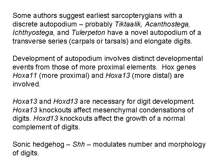 Some authors suggest earliest sarcopterygians with a discrete autopodium – probably Tiktaalik, Acanthostega, Ichthyostega,