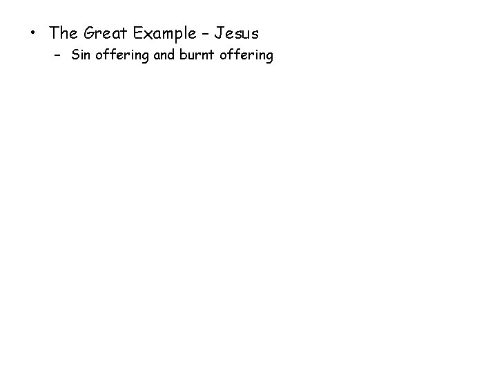  • The Great Example – Jesus – Sin offering and burnt offering 