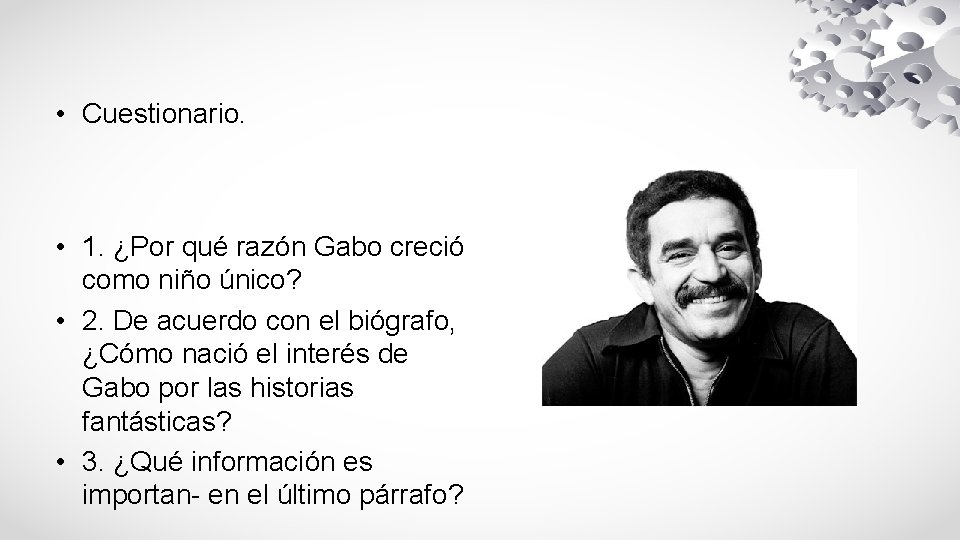  • Cuestionario. • 1. ¿Por qué razón Gabo creció como niño único? •