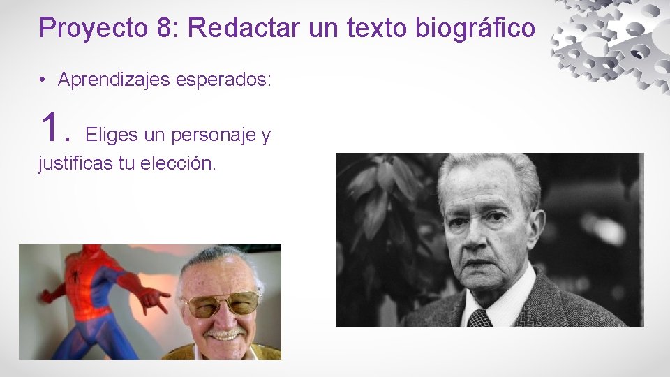 Proyecto 8: Redactar un texto biográfico • Aprendizajes esperados: 1. Eliges un personaje y