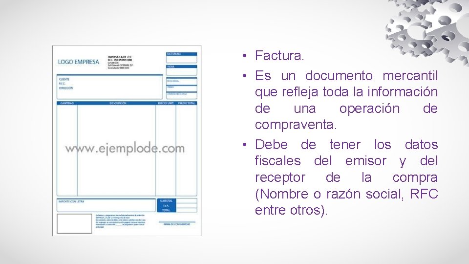  • Factura. • Es un documento mercantil que refleja toda la información de