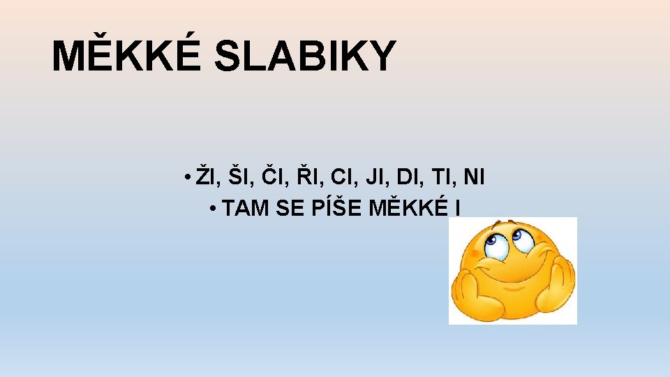 MĚKKÉ SLABIKY • ŽI, ŠI, ČI, ŘI, CI, JI, DI, TI, NI • TAM