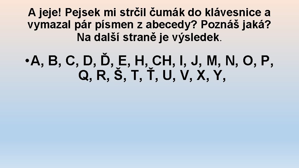 A jeje! Pejsek mi strčil čumák do klávesnice a vymazal pár písmen z abecedy?