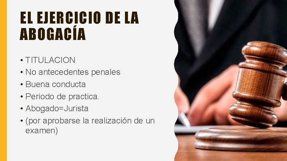 EL EJERCICIO DE LA ABOGACÍA • TITULACION • No antecedentes penales • Buena conducta