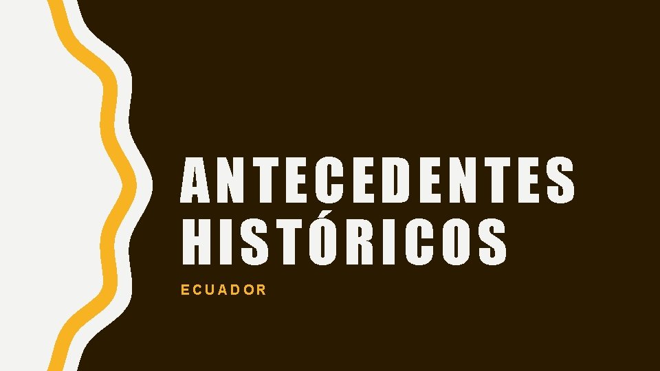 ANTECEDENTES HISTÓRICOS ECUADOR 