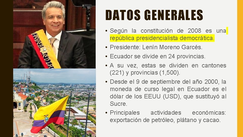 DATOS GENERALES • Según la constitución de 2008 es una república presidencialista democrática. •