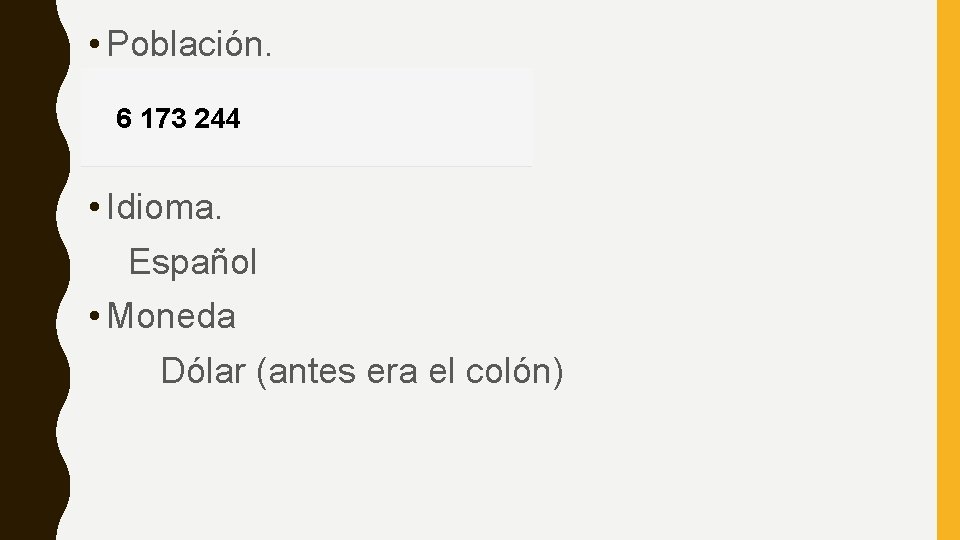  • Población. 6 173 244 • Idioma. Español • Moneda Dólar (antes era