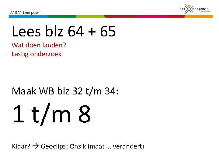 Lees blz 64 + 65 Wat doen landen? Lastig onderzoek Maak WB blz 32