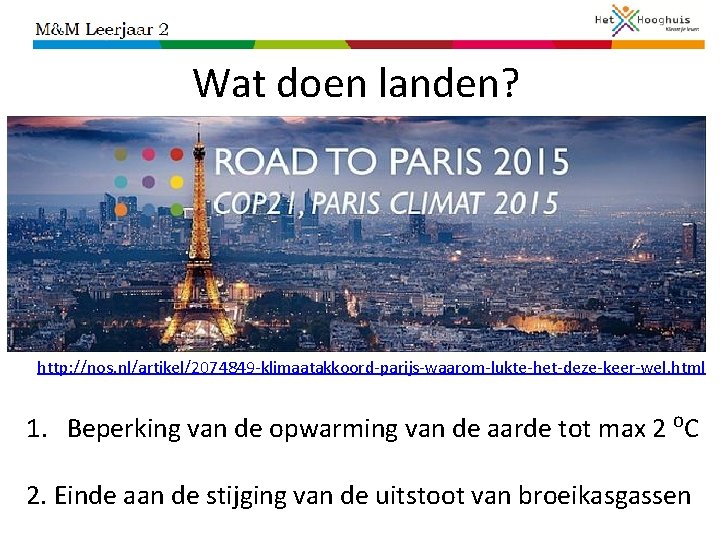 Wat doen landen? http: //nos. nl/artikel/2074849 -klimaatakkoord-parijs-waarom-lukte-het-deze-keer-wel. html 1. Beperking van de opwarming van