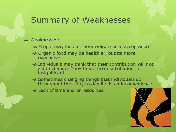 Summary of Weaknesses: People may look at them weird (social acceptance) Organic food may