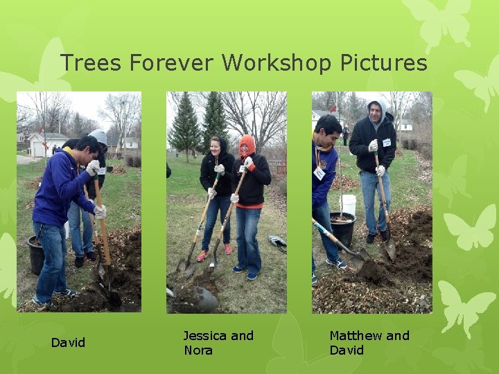 Trees Forever Workshop Pictures David Jessica and Nora Matthew and David 