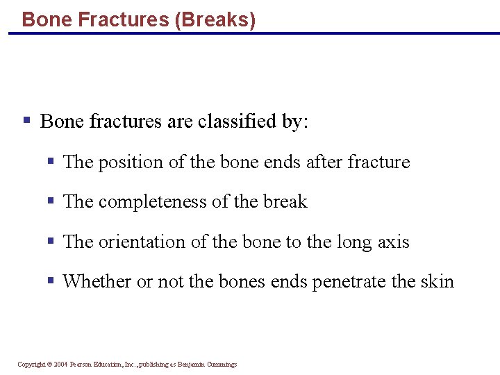 Bone Fractures (Breaks) § Bone fractures are classified by: § The position of the
