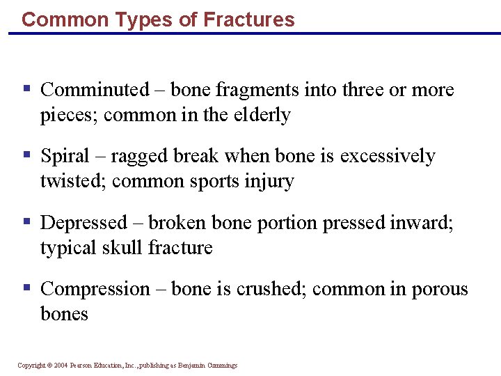 Common Types of Fractures § Comminuted – bone fragments into three or more pieces;