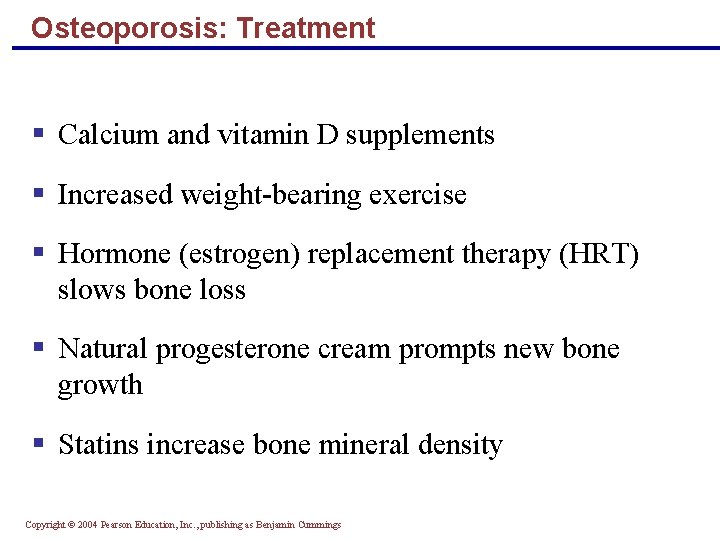 Osteoporosis: Treatment § Calcium and vitamin D supplements § Increased weight-bearing exercise § Hormone