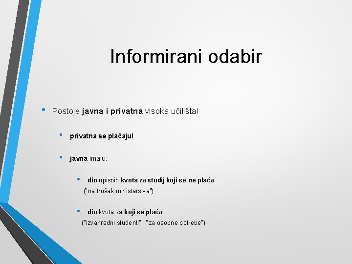 Informirani odabir • Postoje javna i privatna visoka učilišta! • privatna se plaćaju! •