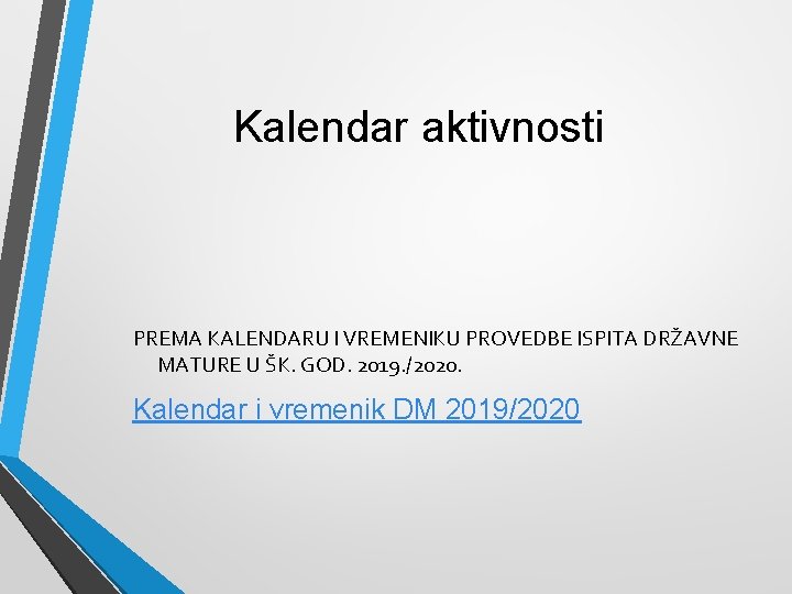 Kalendar aktivnosti PREMA KALENDARU I VREMENIKU PROVEDBE ISPITA DRŽAVNE MATURE U ŠK. GOD. 2019.