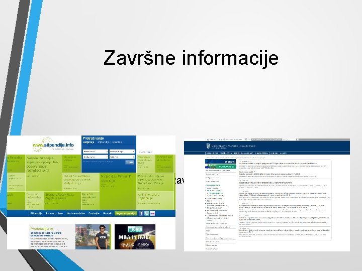 Završne informacije • • • stipendije: http: //www. stipendije. info/ https: //mzo. hr/hr/rubrike/drzavne-stipendije 