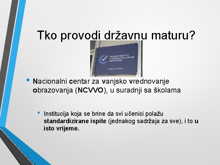 Tko provodi državnu maturu? • Nacionalni centar za vanjsko vrednovanje obrazovanja (NCVVO), u suradnji