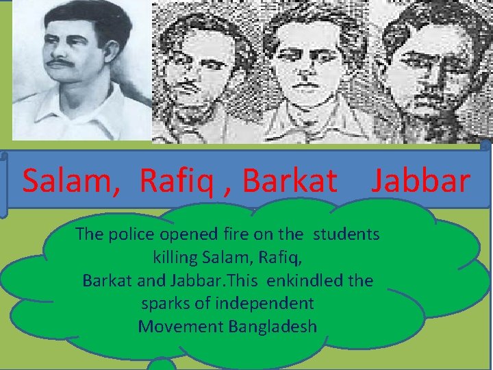 Salam, Rafiq , Barkat Jabbar The police opened fire on the students killing Salam,