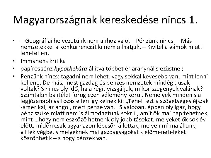 Magyarországnak kereskedése nincs 1. • – Geográfiai helyezetünk nem ahhoz való. – Pénzünk nincs.