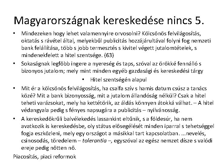 Magyarországnak kereskedése nincs 5. • Mindezeken hogy lehet valamennyire orvosolni? Kölcsönös felvilágosítás, oktatás s