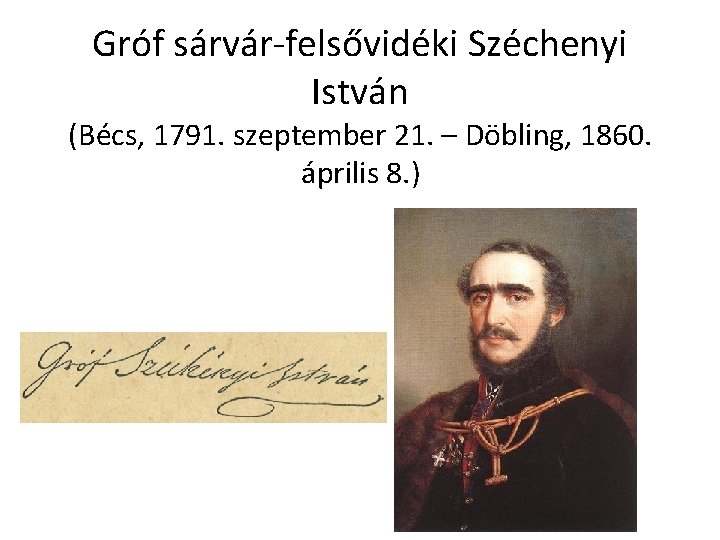 Gróf sárvár-felsővidéki Széchenyi István (Bécs, 1791. szeptember 21. – Döbling, 1860. április 8. )
