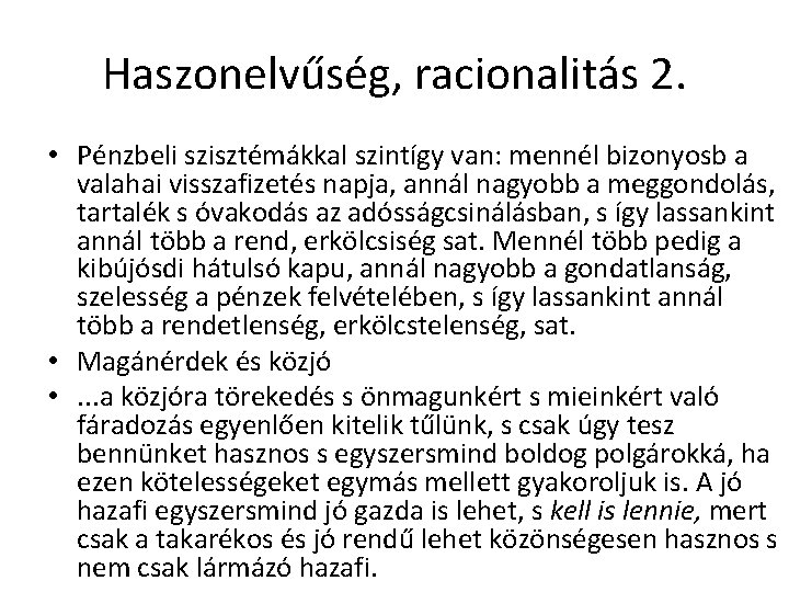 Haszonelvűség, racionalitás 2. • Pénzbeli szisztémákkal szintígy van: mennél bizonyosb a valahai visszafizetés napja,