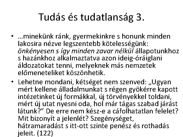 Tudás és tudatlanság 3. • …minekünk ránk, gyermekinkre s honunk minden lakosira nézve legszentebb