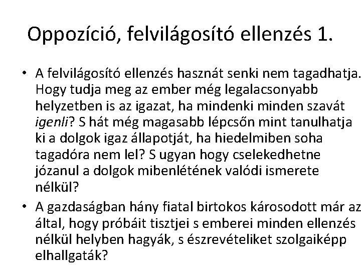 Oppozíció, felvilágosító ellenzés 1. • A felvilágosító ellenzés hasznát senki nem tagadhatja. Hogy tudja