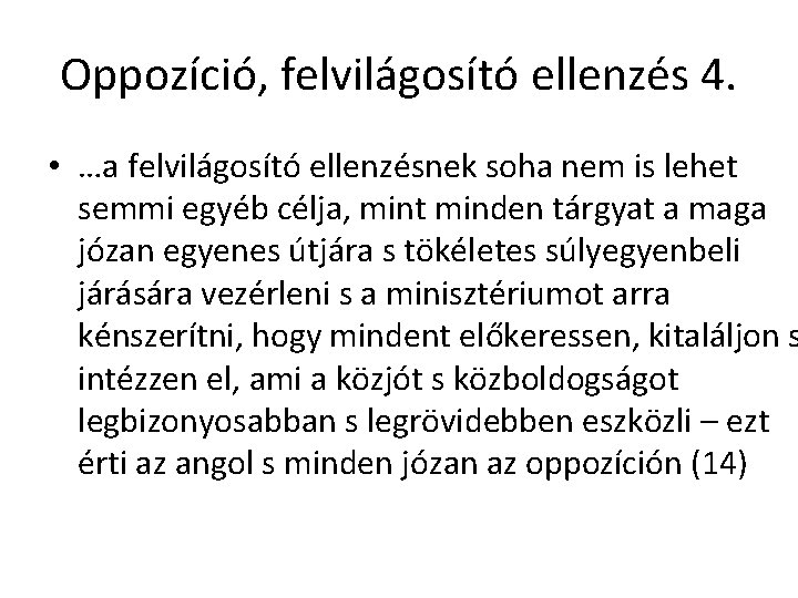 Oppozíció, felvilágosító ellenzés 4. • …a felvilágosító ellenzésnek soha nem is lehet semmi egyéb