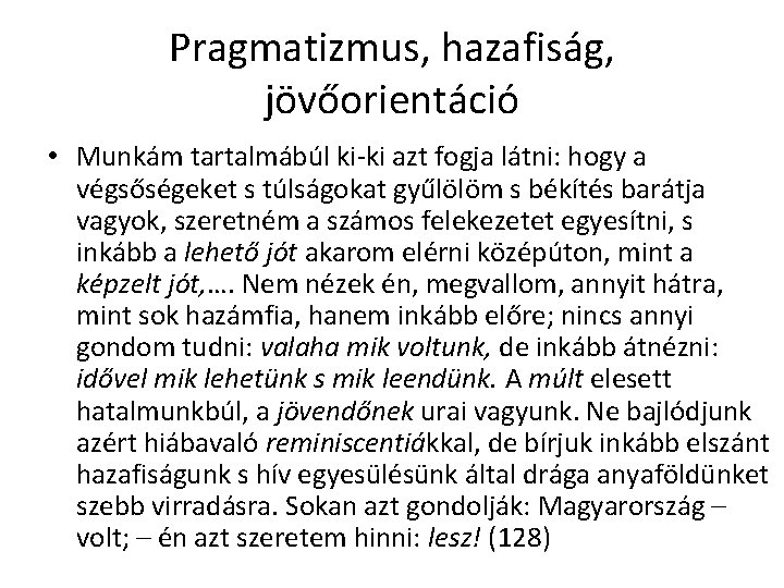 Pragmatizmus, hazafiság, jövőorientáció • Munkám tartalmábúl ki-ki azt fogja látni: hogy a végsőségeket s