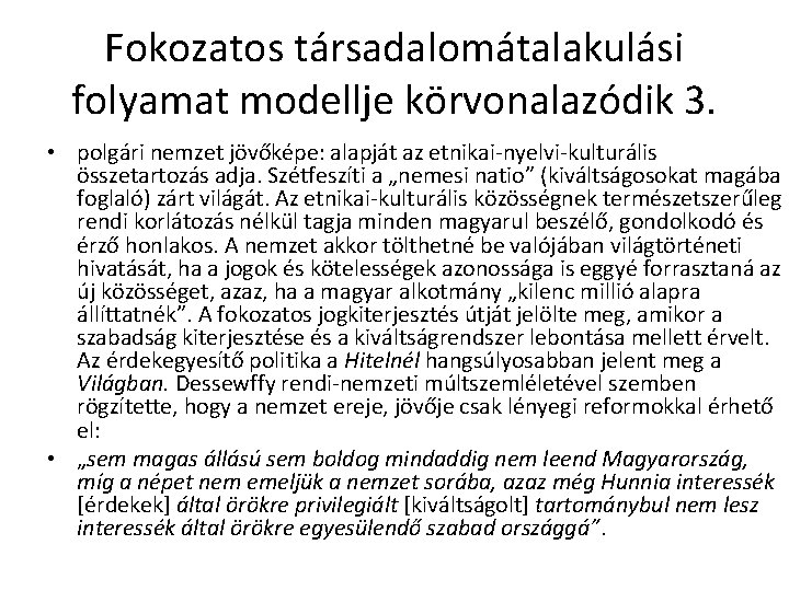 Fokozatos társadalomátalakulási folyamat modellje körvonalazódik 3. • polgári nemzet jövőképe: alapját az etnikai-nyelvi-kulturális összetartozás