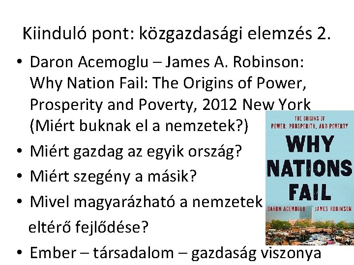 Kiinduló pont: közgazdasági elemzés 2. • Daron Acemoglu – James A. Robinson: Why Nation