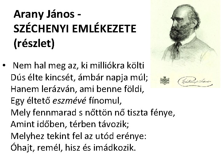 Arany János SZÉCHENYI EMLÉKEZETE (részlet) • Nem hal meg az, ki milliókra költi Dús