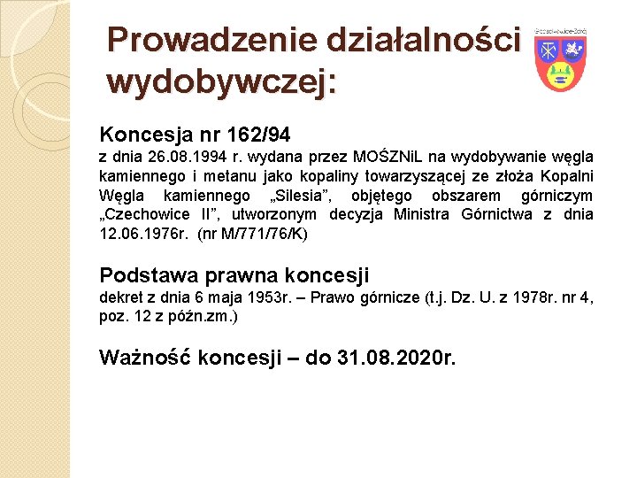 Prowadzenie działalności wydobywczej: Koncesja nr 162/94 z dnia 26. 08. 1994 r. wydana przez