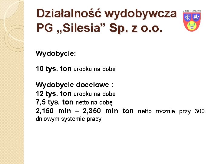 Działalność wydobywcza PG „Silesia” Sp. z o. o. Wydobycie: 10 tys. ton urobku na