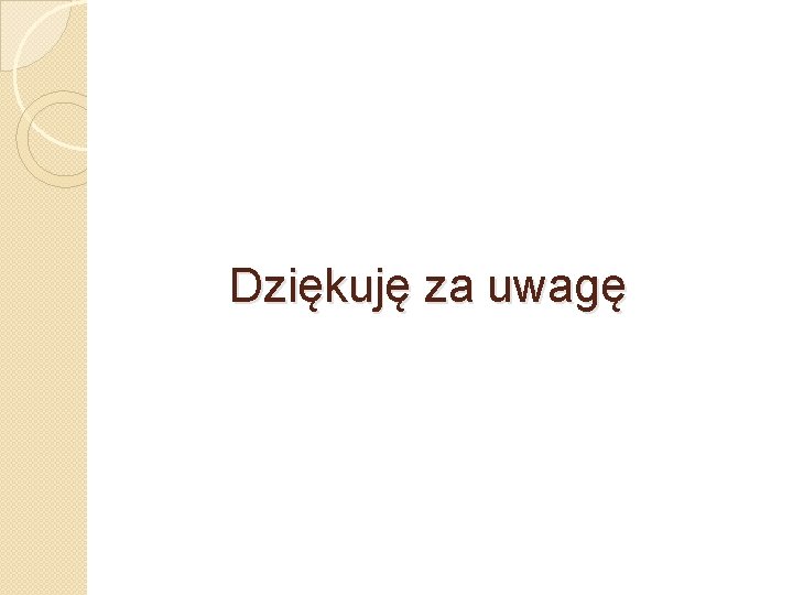 Dziękuję za uwagę 