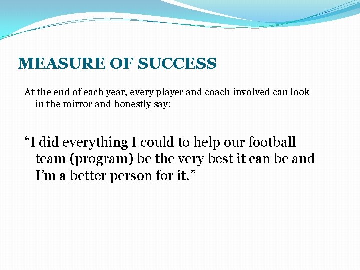MEASURE OF SUCCESS At the end of each year, every player and coach involved
