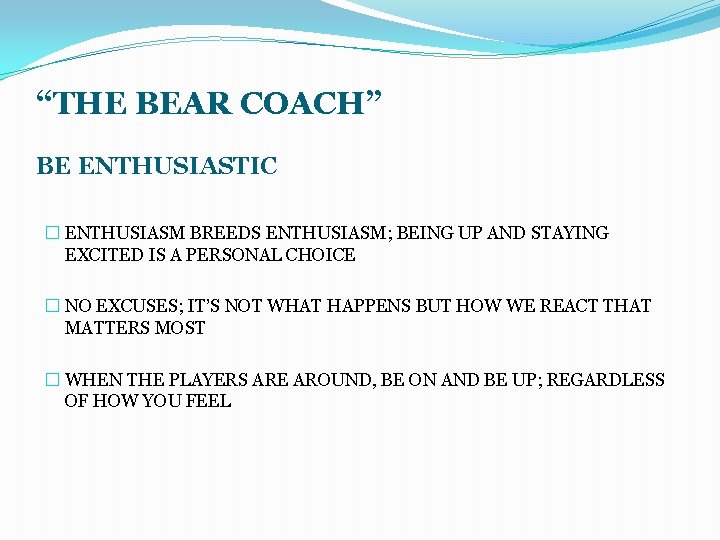 “THE BEAR COACH” BE ENTHUSIASTIC � ENTHUSIASM BREEDS ENTHUSIASM; BEING UP AND STAYING EXCITED