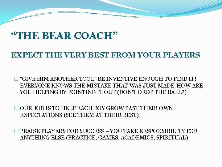 “THE BEAR COACH” EXPECT THE VERY BEST FROM YOUR PLAYERS � “GIVE HIM ANOTHER