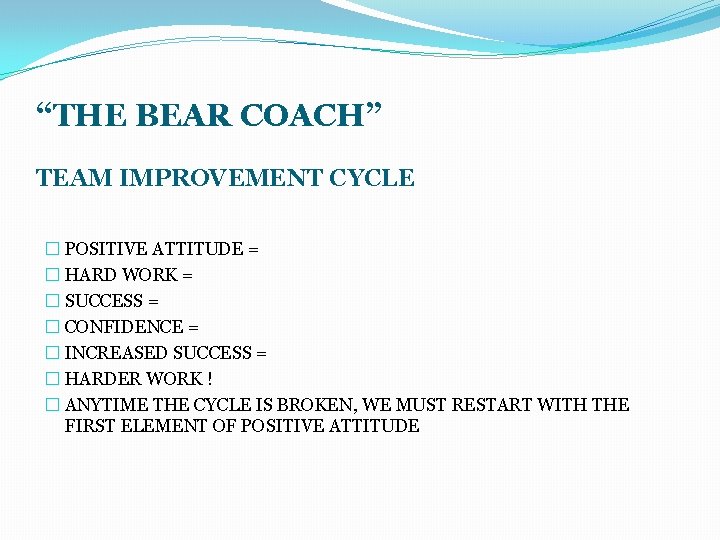 “THE BEAR COACH” TEAM IMPROVEMENT CYCLE � POSITIVE ATTITUDE = � HARD WORK =