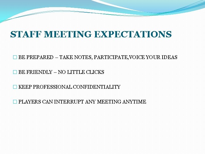 STAFF MEETING EXPECTATIONS � BE PREPARED – TAKE NOTES, PARTICIPATE, VOICE YOUR IDEAS �