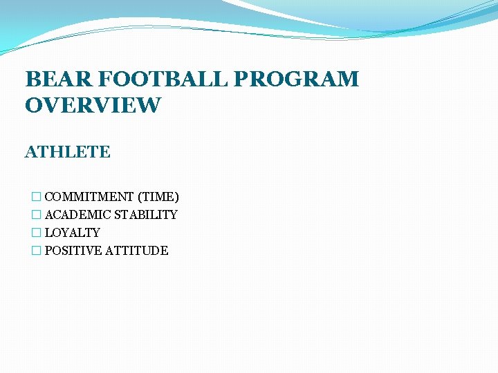 BEAR FOOTBALL PROGRAM OVERVIEW ATHLETE � COMMITMENT (TIME) � ACADEMIC STABILITY � LOYALTY �