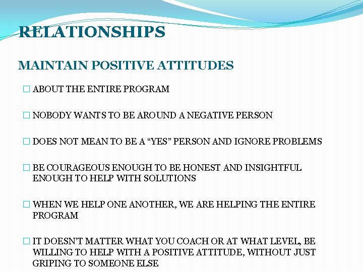 RELATIONSHIPS MAINTAIN POSITIVE ATTITUDES � ABOUT THE ENTIRE PROGRAM � NOBODY WANTS TO BE