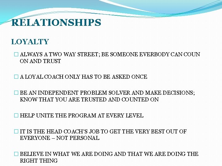 RELATIONSHIPS LOYALTY � ALWAYS A TWO WAY STREET; BE SOMEONE EVERBODY CAN COUN ON