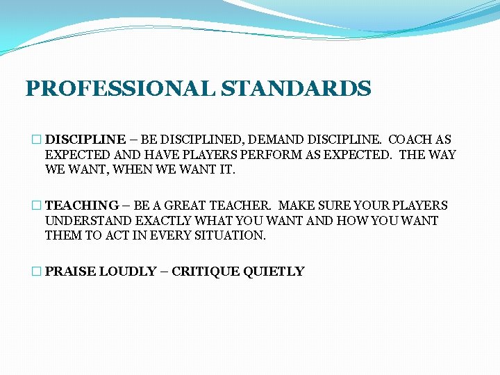 PROFESSIONAL STANDARDS � DISCIPLINE – BE DISCIPLINED, DEMAND DISCIPLINE. COACH AS EXPECTED AND HAVE
