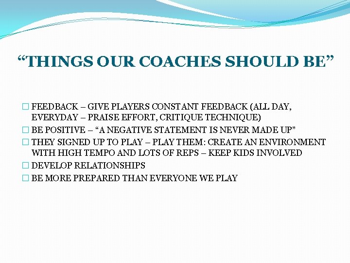 “THINGS OUR COACHES SHOULD BE” � FEEDBACK – GIVE PLAYERS CONSTANT FEEDBACK (ALL DAY,