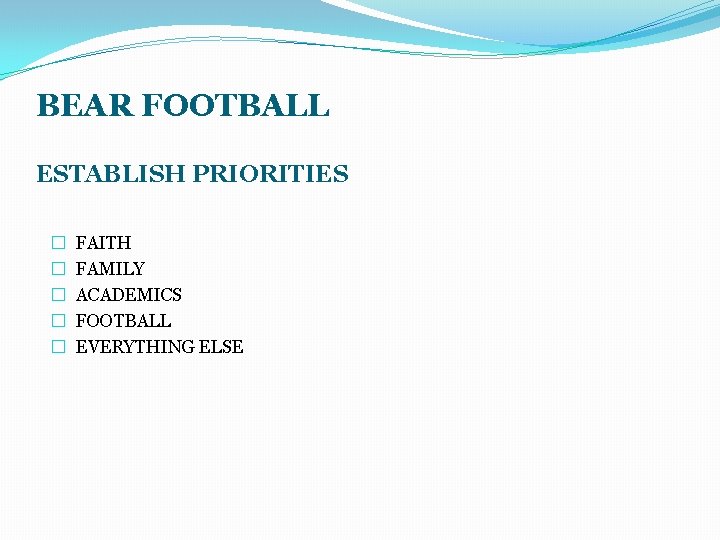 BEAR FOOTBALL ESTABLISH PRIORITIES � � � FAITH FAMILY ACADEMICS FOOTBALL EVERYTHING ELSE 